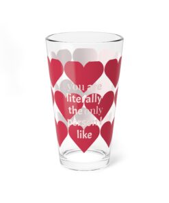 Heart Pattern Mixing Glass - 16oz 'You’re Literally The Only Person I Like' Cocktail Pint