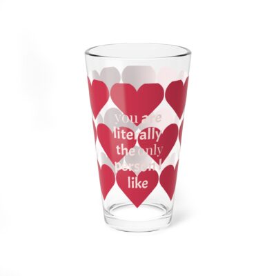 Heart Pattern Mixing Glass - 16oz 'You’re Literally The Only Person I Like' Cocktail Pint