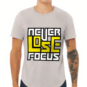 Never Lose Focus Curved Hem T-Shirt - Inspirational T-Shirt - Printed Curved Hem Tee