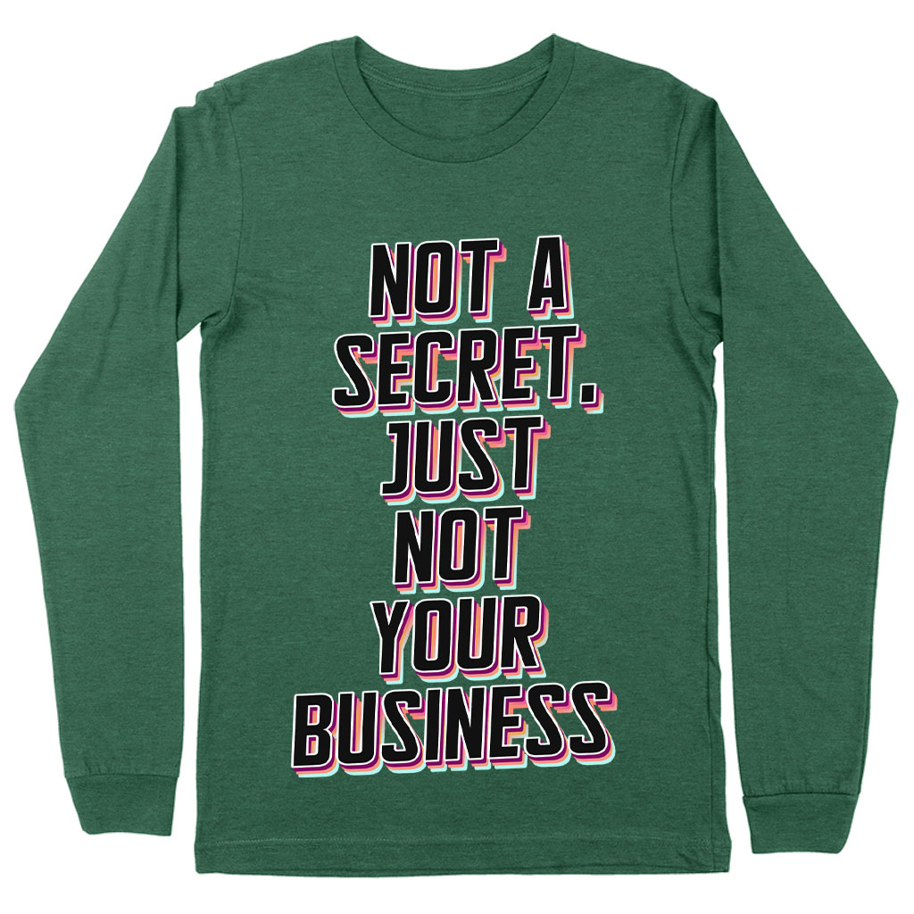 Not a Secret Long Sleeve T-Shirt - Funny Sarcastic T-Shirt - Quote Long Sleeve Tee
