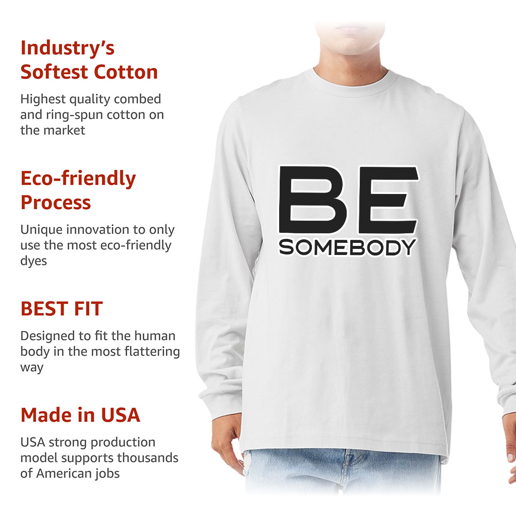 Be Somebody Long Sleeve T-Shirt - Motivational T-Shirt - Cool Printed Long Sleeve Tee - Image 6