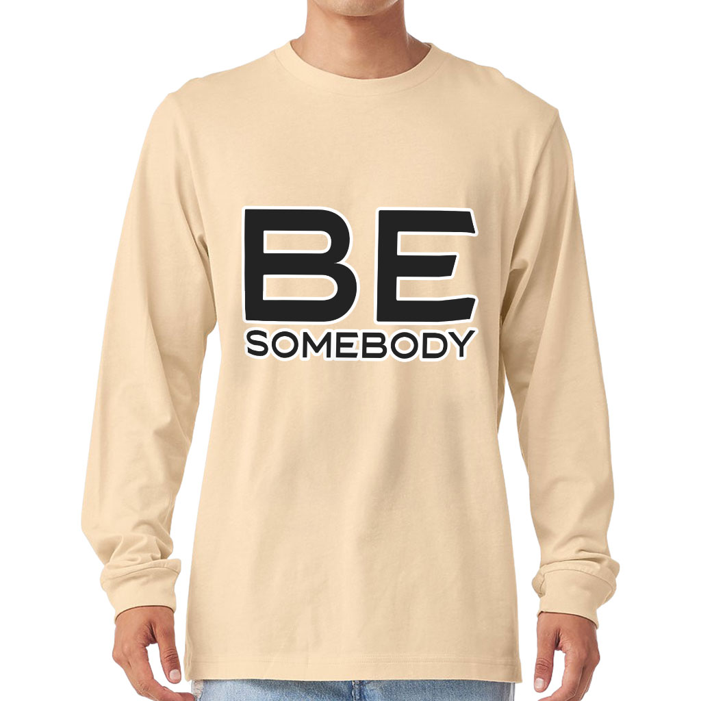 Be Somebody Long Sleeve T-Shirt - Motivational T-Shirt - Cool Printed Long Sleeve Tee - Image 2