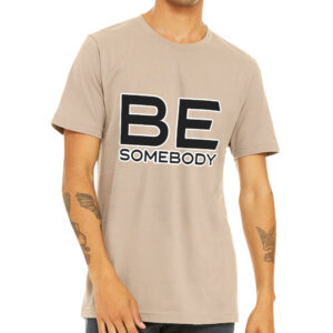 Be Somebody Short Sleeve T-Shirt - Motivational T-Shirt - Cool Printed Short Sleeve Tee