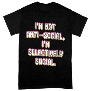 I'm Not Anti-social Heavy Cotton T-Shirt - Funny Tee Shirt - Themed T-Shirt