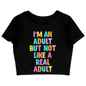 I'm an Adult Women's Cropped T-Shirt - Colorful Crop Top - Printed Cropped Tee