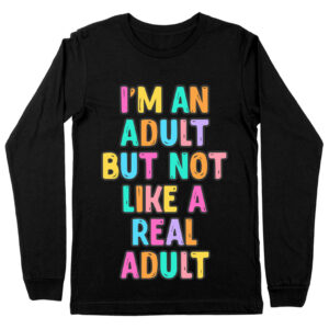 I'm an Adult Long Sleeve T-Shirt - Colorful T-Shirt - Printed Long Sleeve Tee