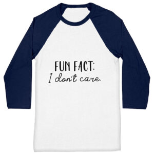 Fun Fact I Don't Care Baseball T-Shirt - Cool T-Shirt - Trendy Baseball Tee