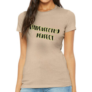 Imperfectly Perfect Slim Fit T-Shirt - Cool Women's T-Shirt - Printed Slim Fit Tee
