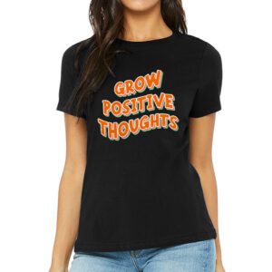 Grow Positive Thoughts Women's T-Shirt - Inspirational T-Shirt - Quote Relaxed Tee