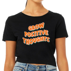Grow Positive Thoughts Women's Cropped T-Shirt - Inspirational Crop Top - Quote Cropped Tee