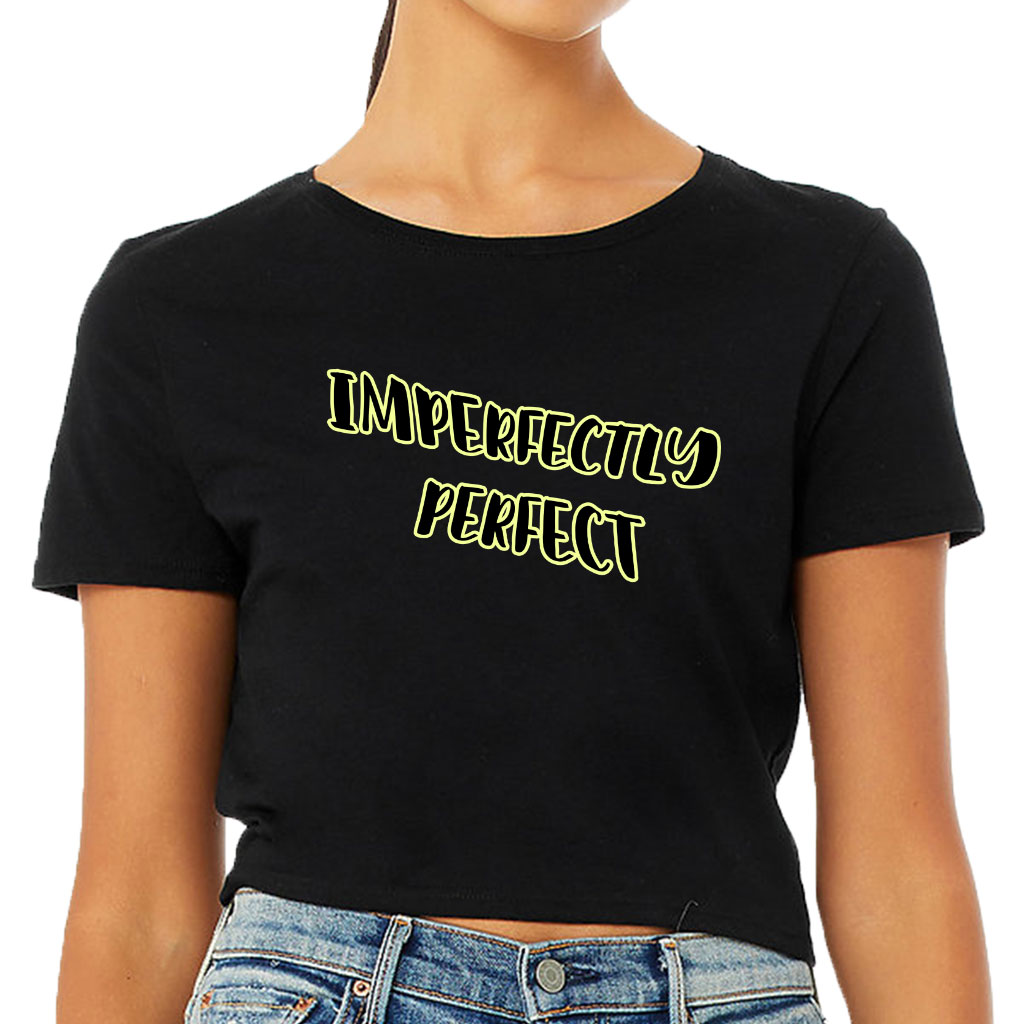 Imperfectly Perfect Women's Cropped T-Shirt - Cool Crop Top - Printed Cropped Tee
