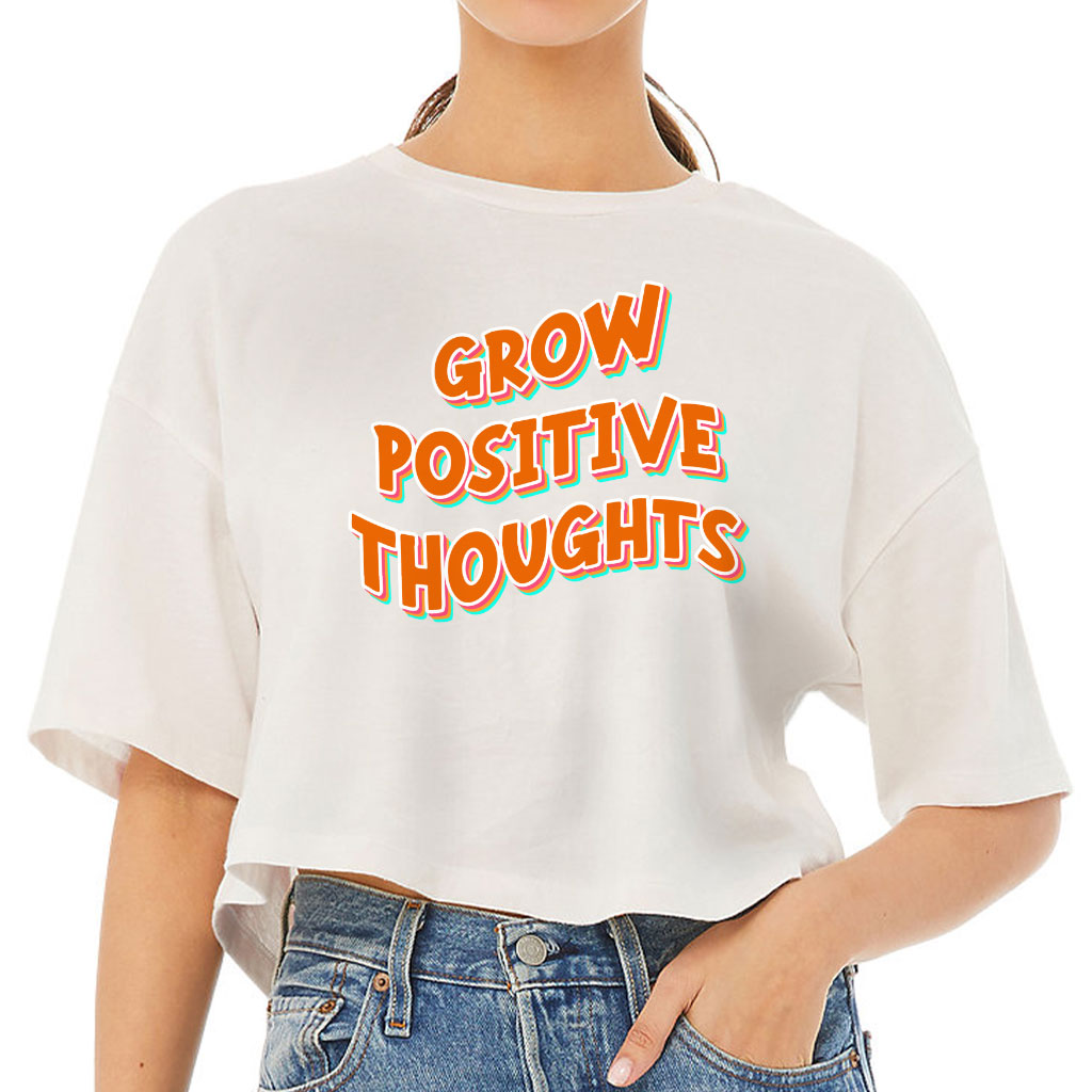 Grow Positive Thoughts Women's Crop Tee Shirt - Inspirational Cropped T-Shirt - Quote Crop Top