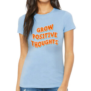 Grow Positive Thoughts Slim Fit T-Shirt - Inspirational Women's T-Shirt - Quote Slim Fit Tee