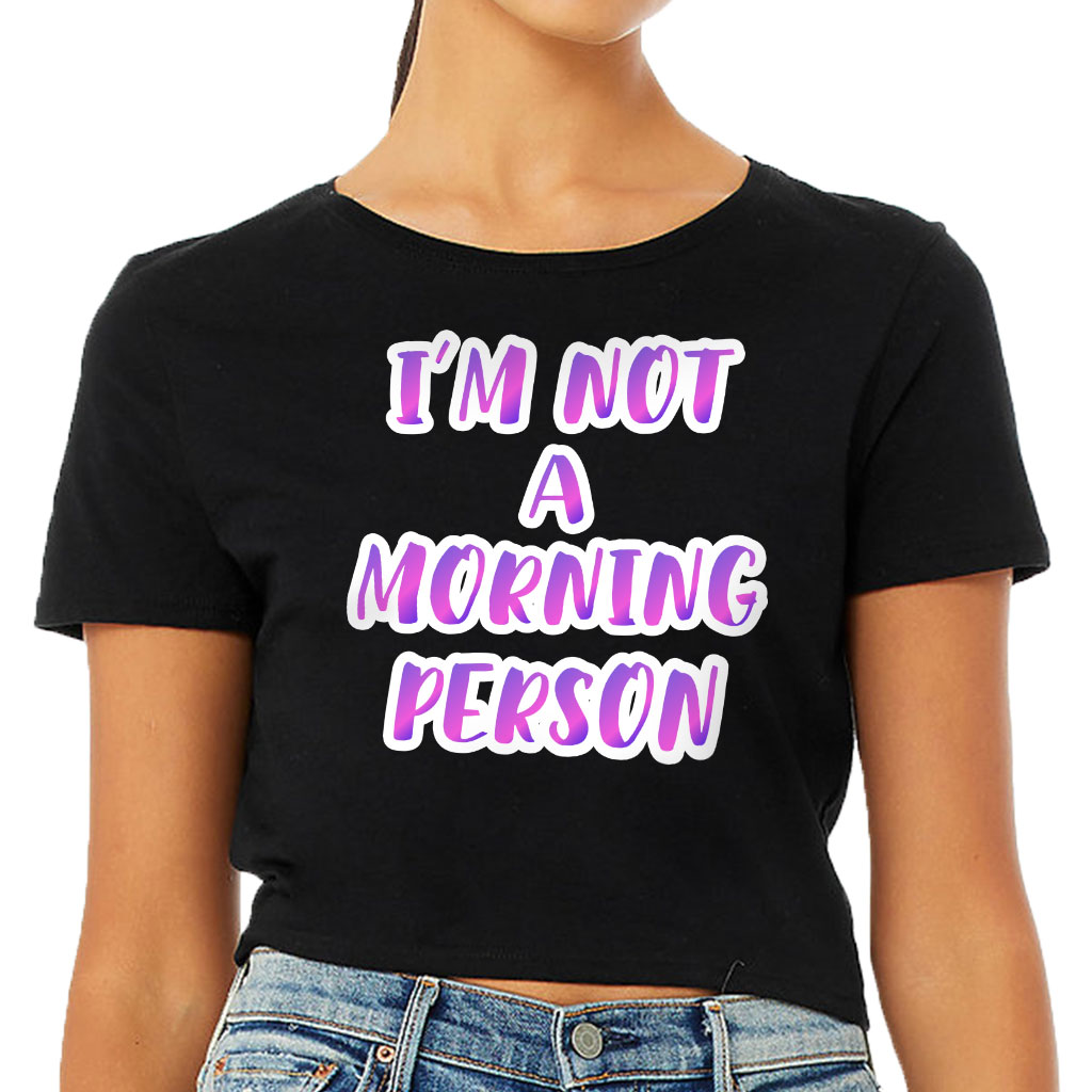 I'm Not a Morning Person Women's Cropped T-Shirt - Trendy Crop Top - Cool Design Cropped Tee - Image 2