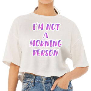I'm Not a Morning Person Women's Crop Tee Shirt - Trendy Cropped T-Shirt - Cool Design Crop Top
