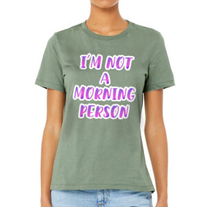 I'm Not a Morning Person Women's T-Shirt - Trendy T-Shirt - Cool Design Relaxed Tee