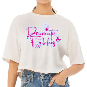 Dramatic Women's Crop Tee Shirt - Fabulous Cropped T-Shirt - Cute Crop Top
