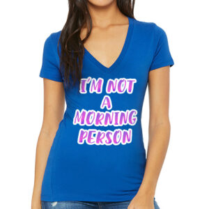 I'm Not a Morning Person Women's V-Neck T-Shirt - Trendy V-Neck Tee - Cool Design T-Shirt