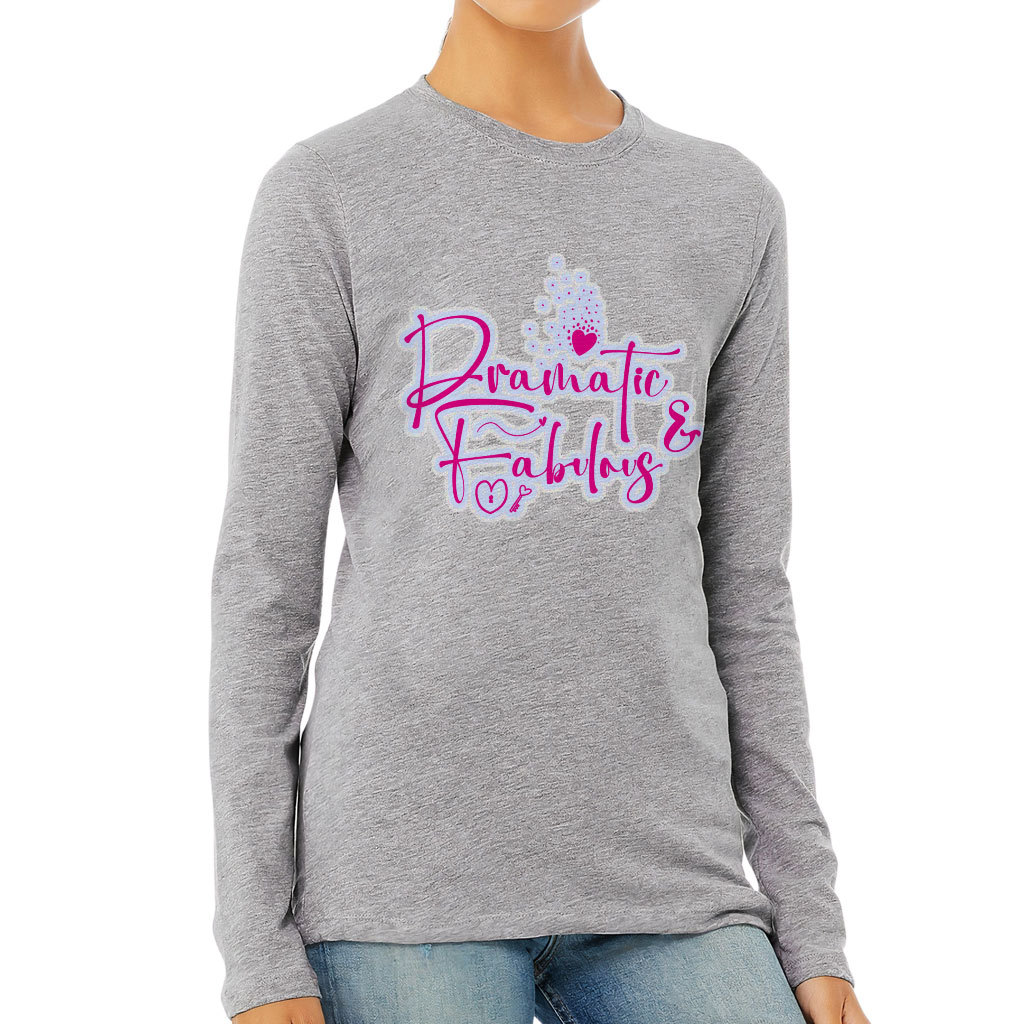 Dramatic Women's Long Sleeve T-Shirt - Fabulous Long Sleeve Tee - Cute T-Shirt
