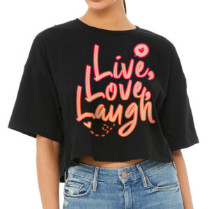 Live Laugh Love Women's Crop Tee Shirt - Cute Design Cropped T-Shirt - Printed Crop Top