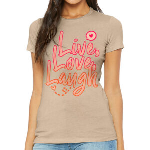 Live Laugh Love Slim Fit T-Shirt - Cute Design Women's T-Shirt - Printed Slim Fit Tee