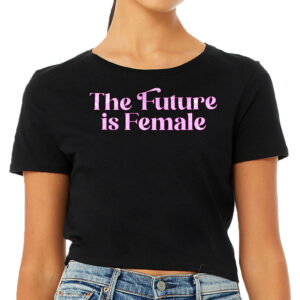 The Future is Female Women's Cropped T-Shirt - Feminist Crop Top - Cool Cropped Tee