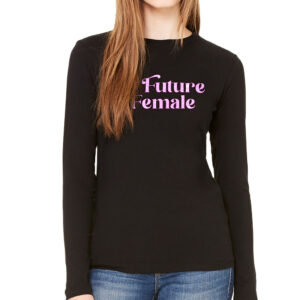 The Future is Female Women's Long Sleeve T-Shirt - Feminist Long Sleeve Tee - Cool T-Shirt