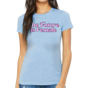 The Future is Female Slim Fit T-Shirt - Feminist Women's T-Shirt - Cool Slim Fit Tee