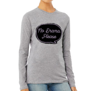 No Drama Please Women's Long Sleeve T-Shirt - Cool Long Sleeve Tee - Trendy T-Shirt