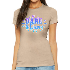 Dare to Dream Slim Fit T-Shirt - Printed Women's T-Shirt - Inspirational Slim Fit Tee